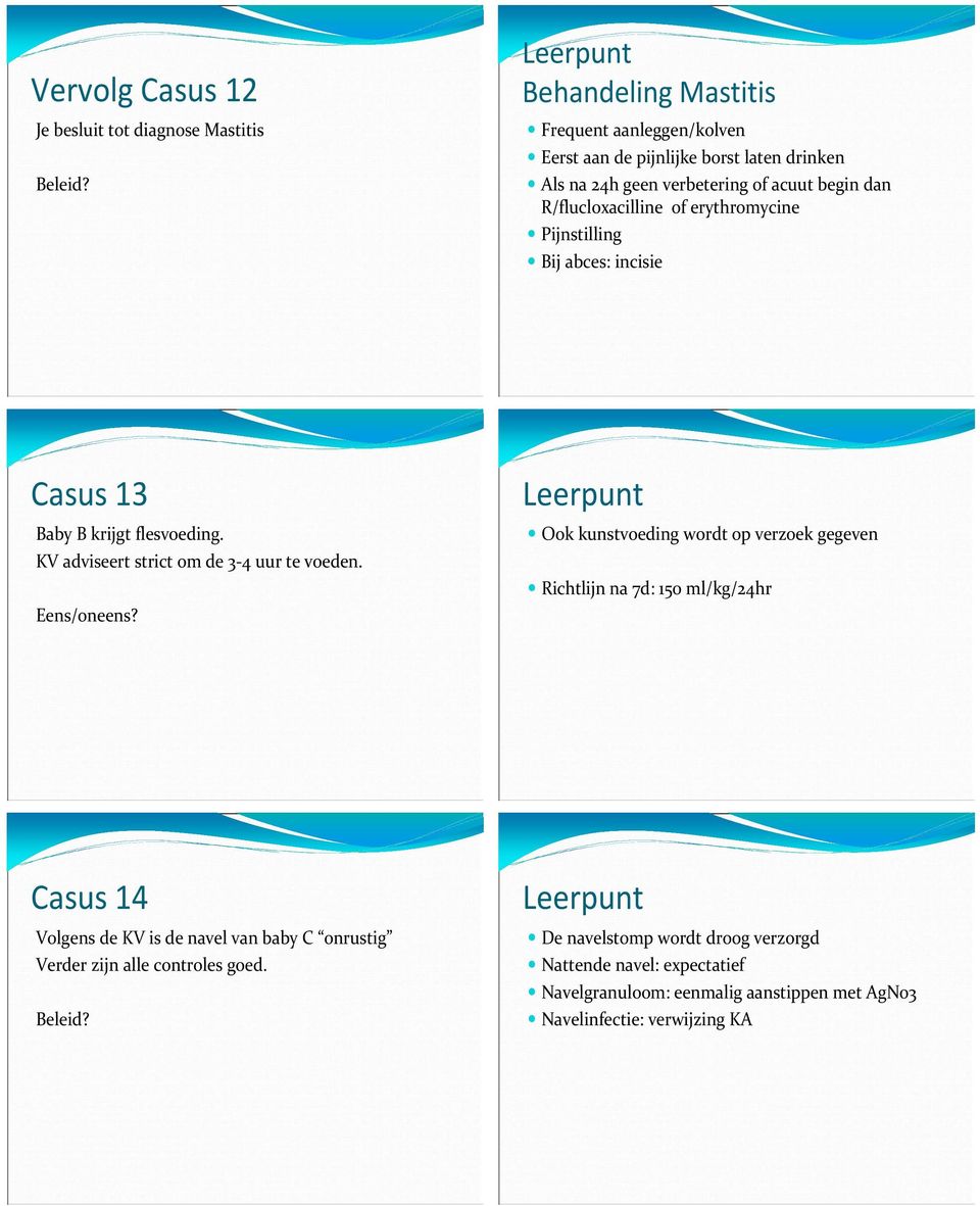 erythromycine Pijnstilling Bij abces: incisie Casus 13 Baby B krijgt flesvoeding. KV adviseert strict om de 3-4 uur te voeden. Eens/oneens?