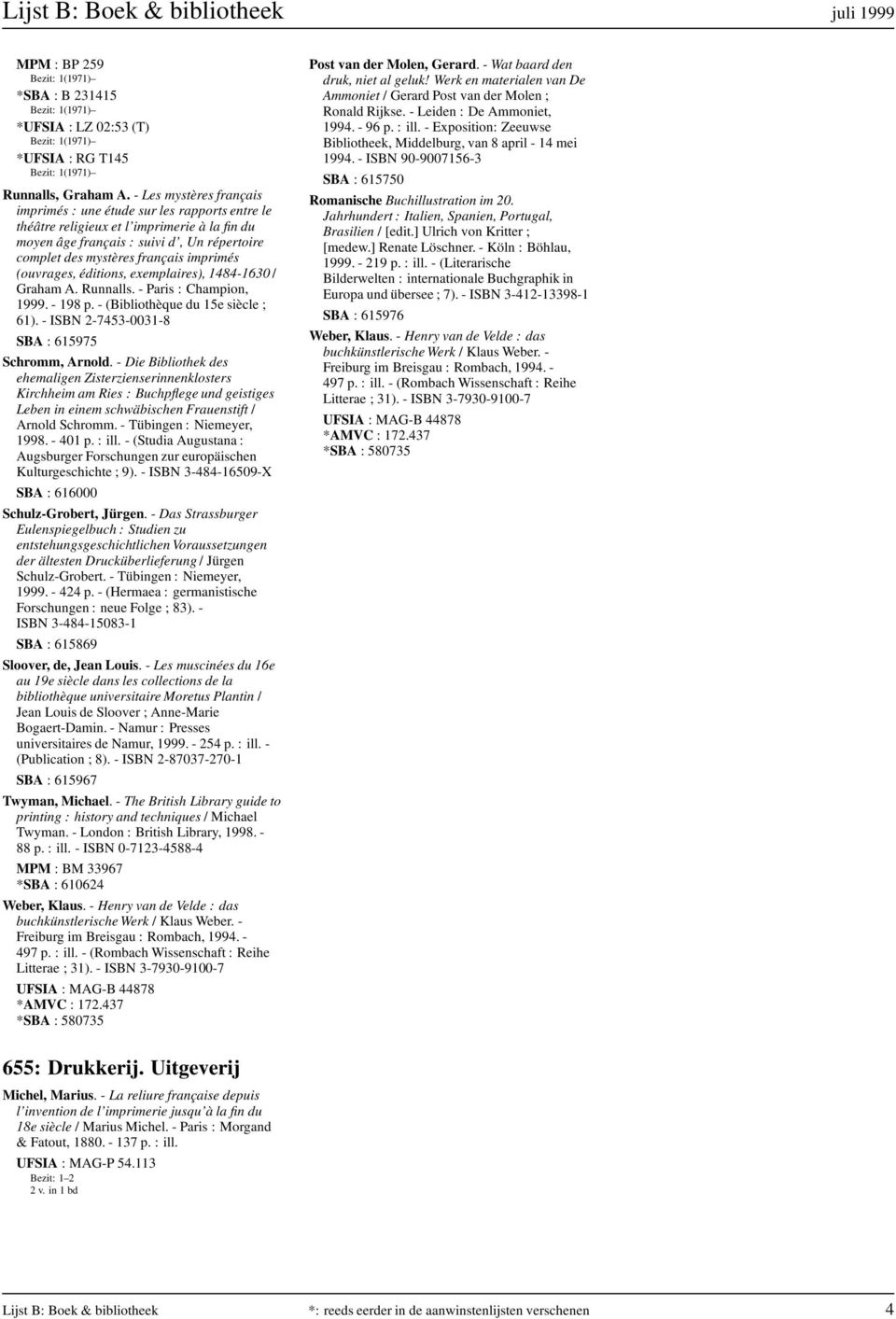 (ouvrages, éditions, exemplaires), 1484-1630 / Graham A. Runnalls. - Paris : Champion, 1999. - 198 p. - (Bibliothèque du 15e siècle ; 61). - ISBN 2-7453-0031-8 SBA : 615975 Schromm, Arnold.