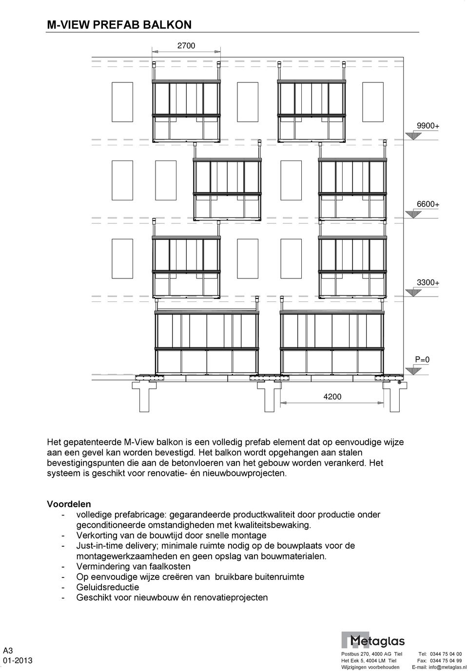 Voordelen - volledige prefabricage: gegarandeerde productkwaliteit door productie onder geconditioneerde omstandigheden met kwaliteitsbewaking.