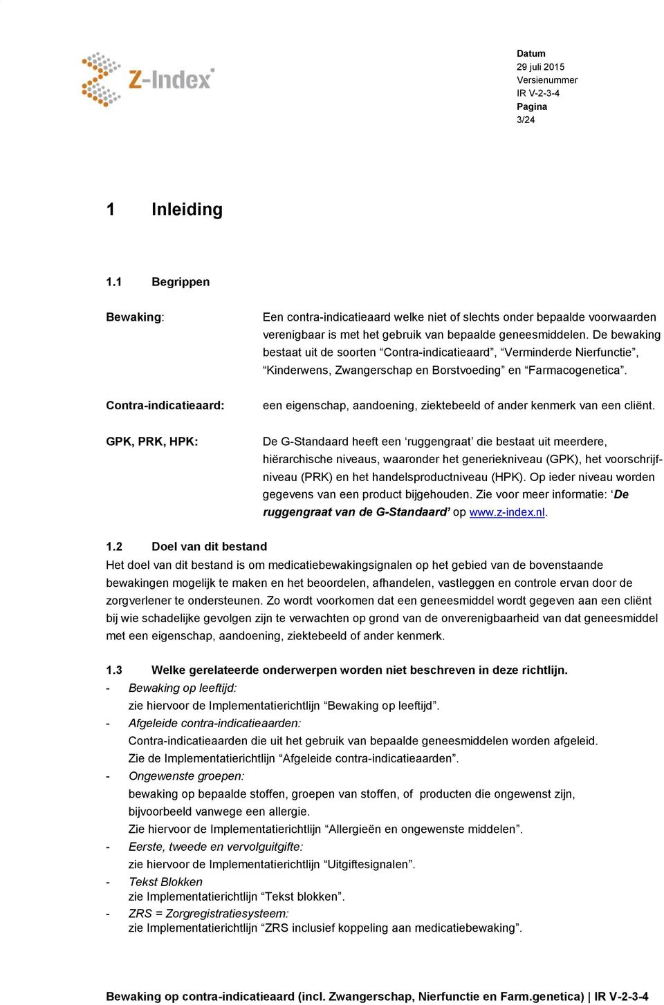 Contra-indicatieaard: een eigenschap, aandoening, ziektebeeld of ander kenmerk van een cliënt.