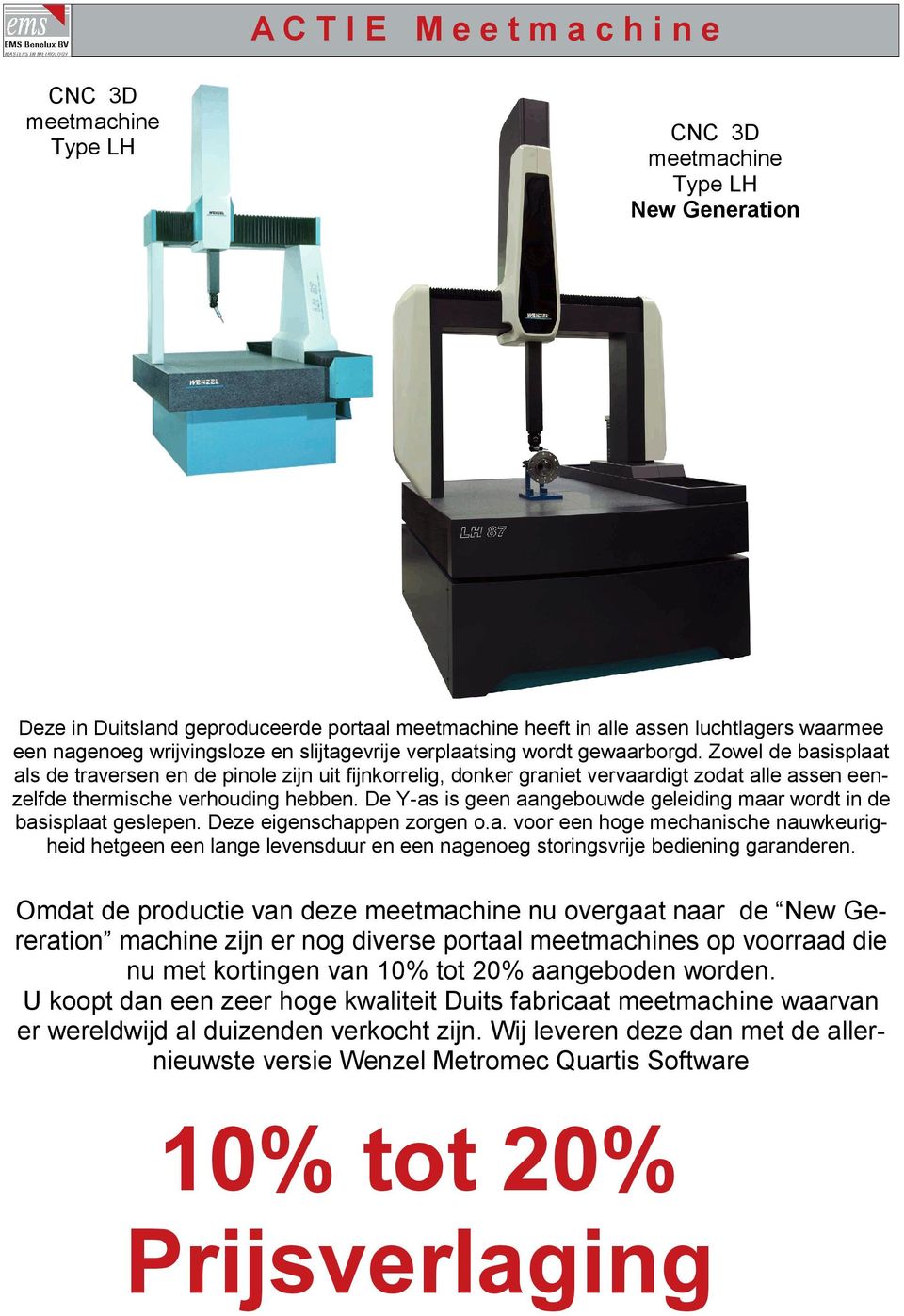 Zowel de basisplaat als de traversen en de pinole zijn uit fijnkorrelig, donker graniet vervaardigt zodat alle assen eenzelfde thermische verhouding hebben.