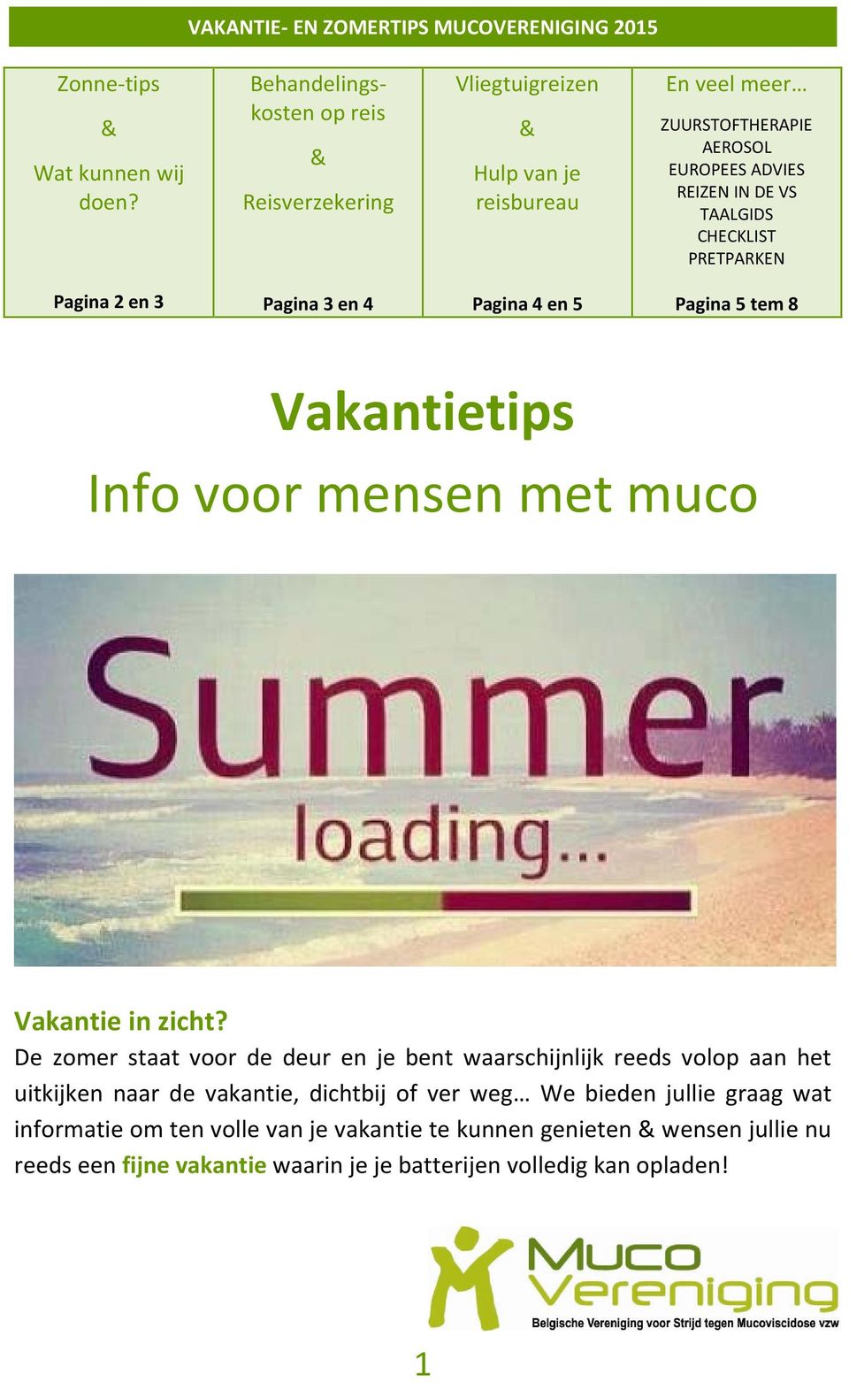 TAALGIDS CHECKLIST PRETPARKEN Pagina 2 en 3 Pagina 3 en 4 Pagina 4 en 5 Pagina 5 tem 8 Vakantietips Info voor mensen met muco Vakantie in zicht?