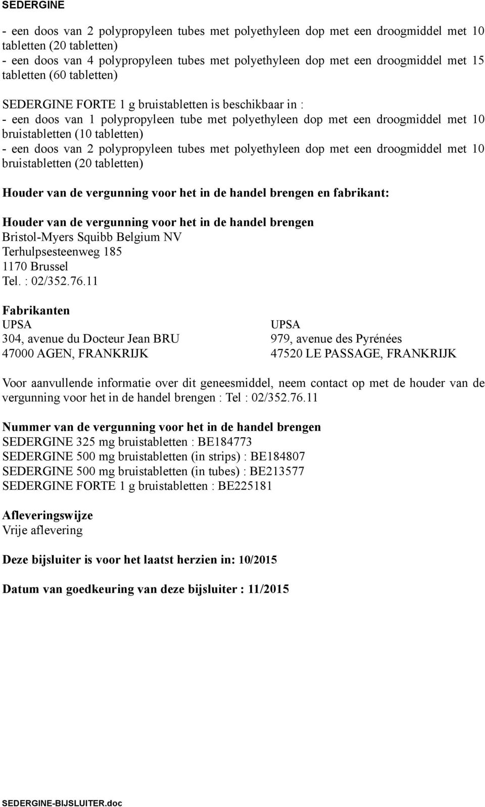 doos van 2 polypropyleen tubes met polyethyleen dop met een droogmiddel met 10 bruistabletten (20 tabletten) Houder van de vergunning voor het in de handel brengen en fabrikant: Houder van de