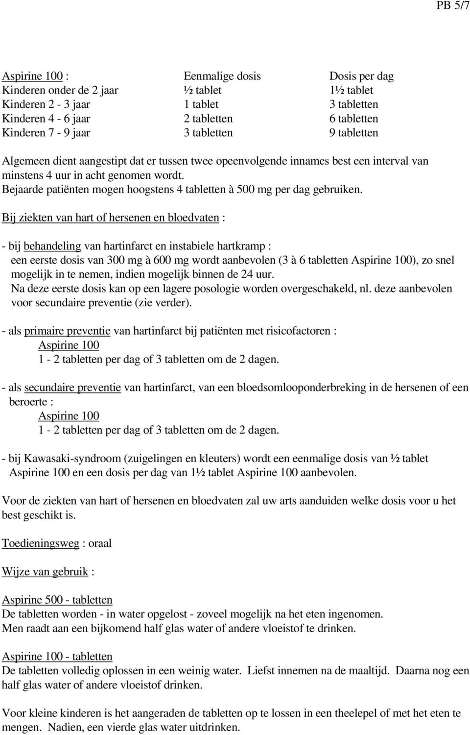 Bejaarde patiënten mogen hoogstens 4 tabletten à 500 mg per dag gebruiken.