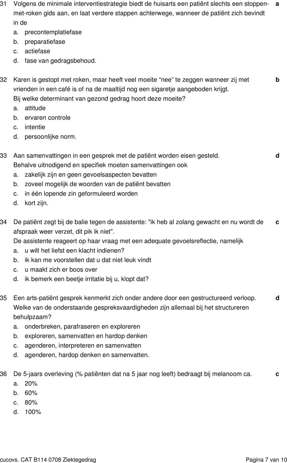 a 32 Karen is gestopt met roken, maar heeft veel moeite nee te zeggen wanneer zij met vrienen in een afé is of na e maaltij nog een sigaretje aangeoen krijgt.