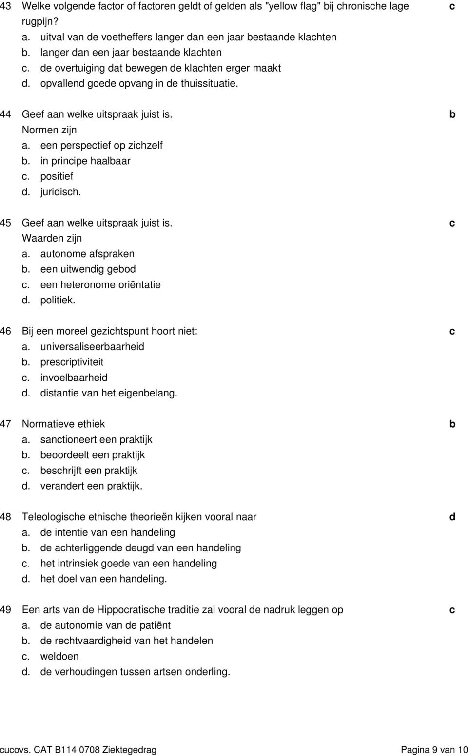 een perspetief op zihzelf. in prinipe haalaar. positief. juriish. 45 Geef aan welke uitspraak juist is. Waaren zijn a. autonome afspraken. een uitwenig geo. een heteronome oriëntatie. politiek.