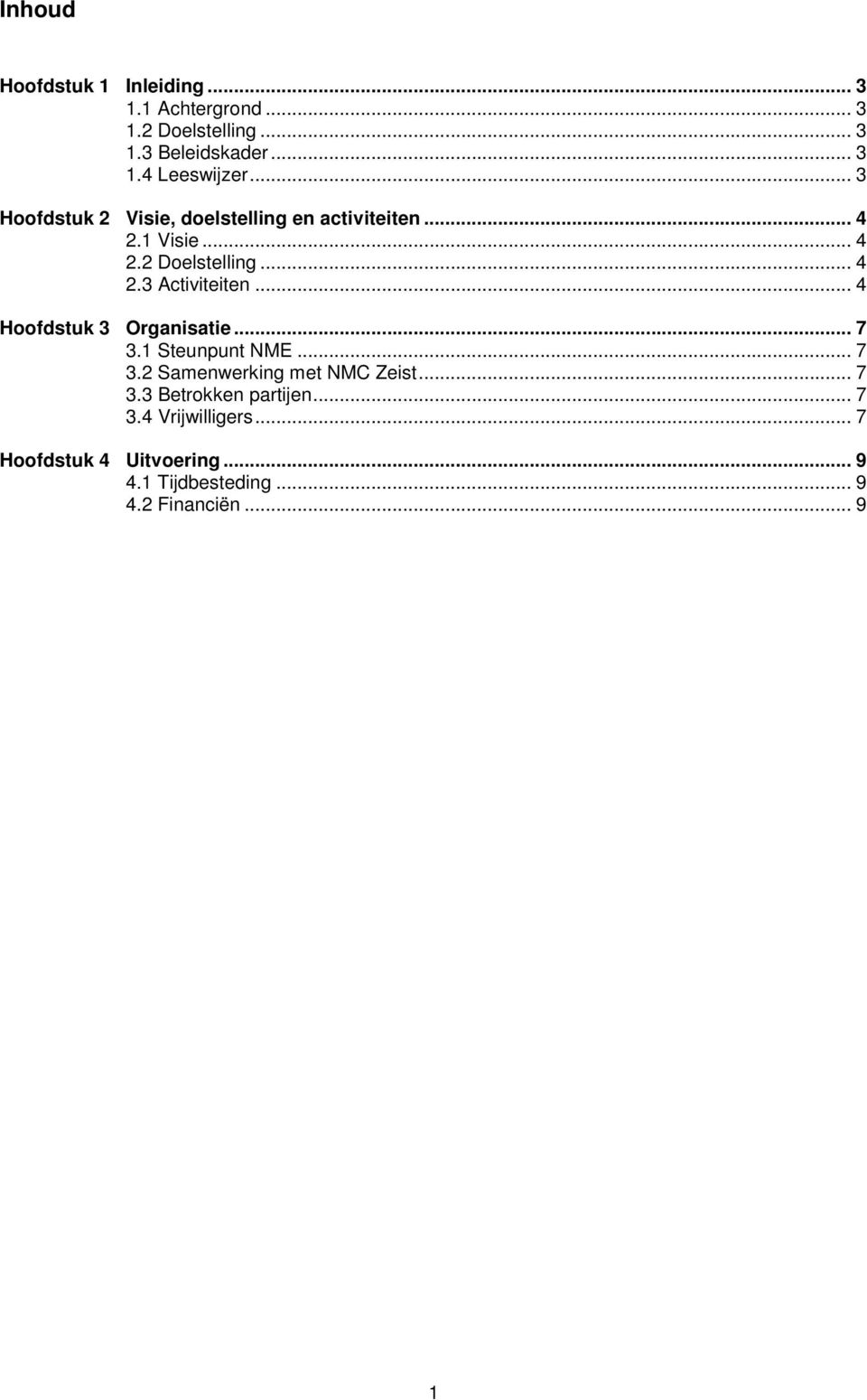 .. 4 Hoofdstuk 3 Organisatie... 7 3.1 Steunpunt NME... 7 3.2 Samenwerking met NMC Zeist... 7 3.3 Betrokken partijen.