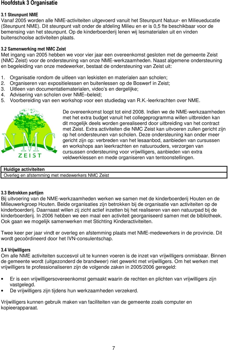 Op de kinderboerderij lenen wij lesmaterialen uit en vinden buitenschoolse activiteiten plaats. 3.