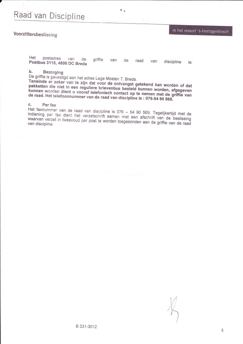 tereronlcr, de raad. Het Jn terefoonnummer ";"1;"i t"ï"r"n met dê griffie van van de raad van disciprine is : 076-54 g0 s6gc. per fax Het faxnummer van indiening per -dg F?