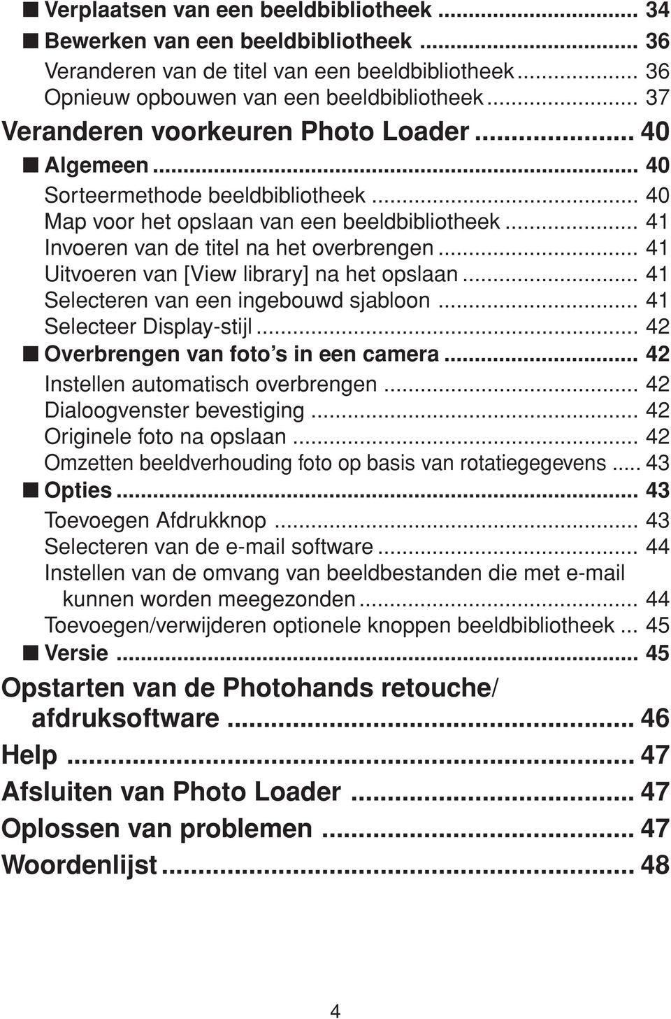 .. 41 Uitvoeren van [View library] na het opslaan... 41 Selecteren van een ingebouwd sjabloon... 41 Selecteer Display-stijl... 42 Overbrengen van foto s in een camera.