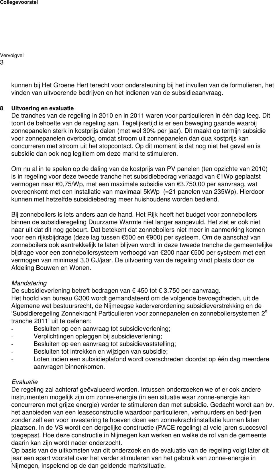 Tegelijkertijd is er een beweging gaande waarbij zonnepanelen sterk in kostprijs dalen (met wel 30% per jaar).