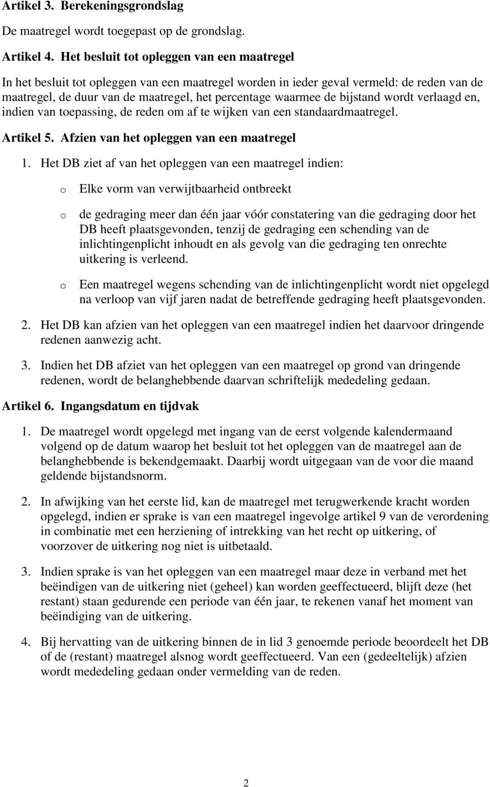 bijstand wordt verlaagd en, indien van toepassing, de reden om af te wijken van een standaardmaatregel. Artikel 5. Afzien van het opleggen van een maatregel 1.