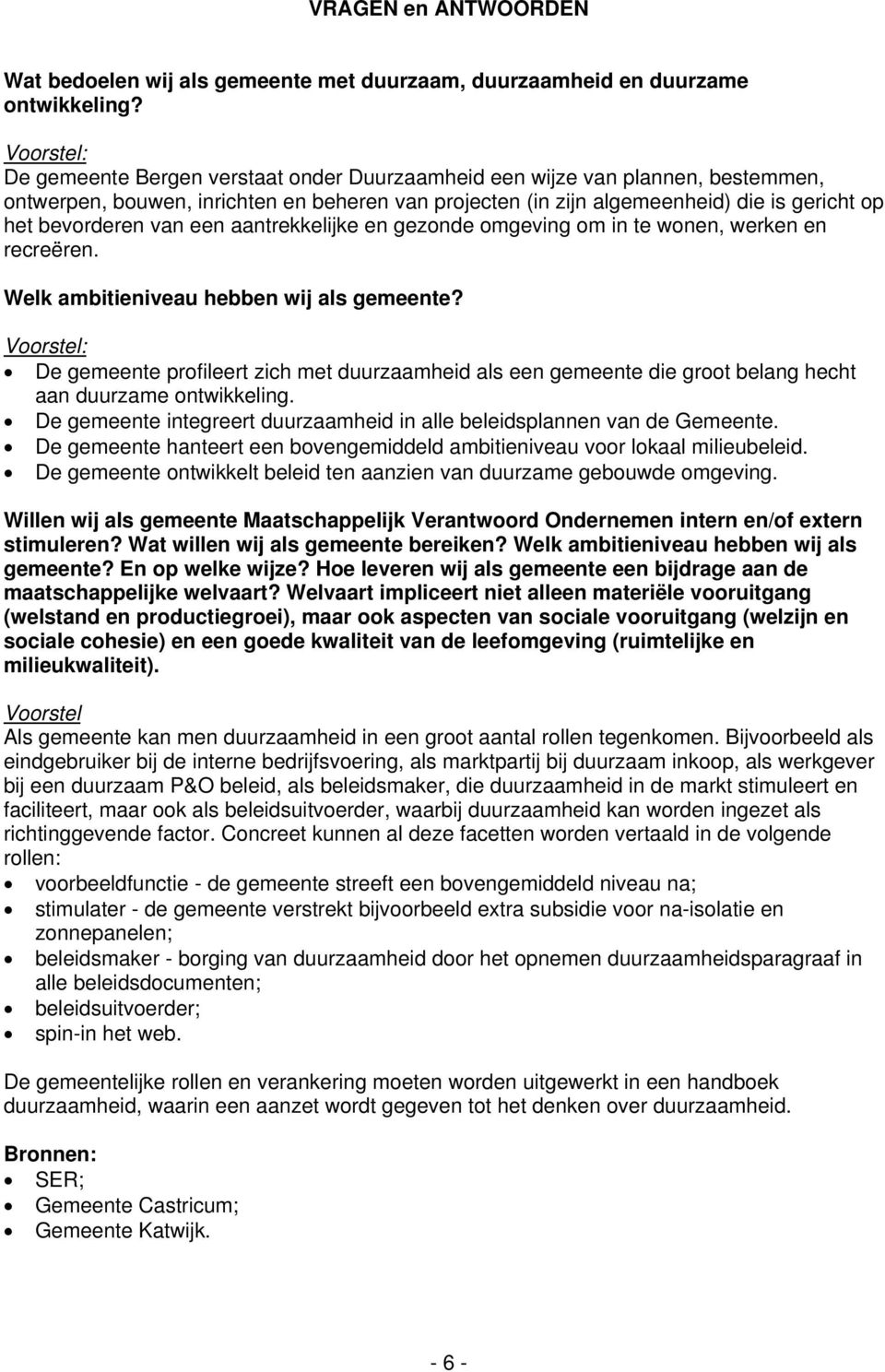 bevorderen van een aantrekkelijke en gezonde omgeving om in te wonen, werken en recreëren. Welk ambitieniveau hebben wij als gemeente?