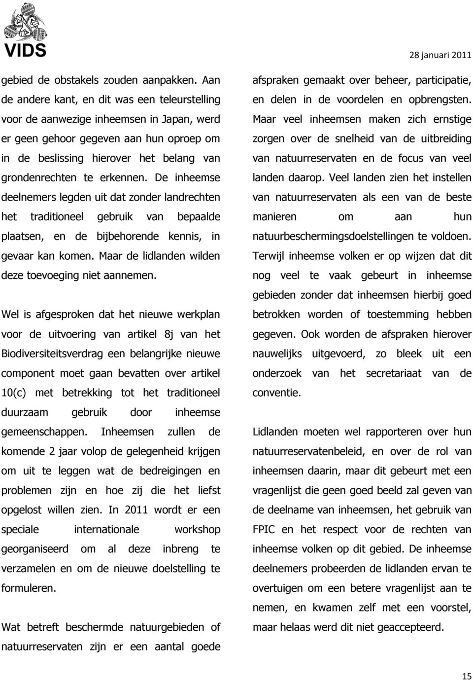 erkennen. De inheemse deelnemers legden uit dat zonder landrechten het traditioneel gebruik van bepaalde plaatsen, en de bijbehorende kennis, in gevaar kan komen.