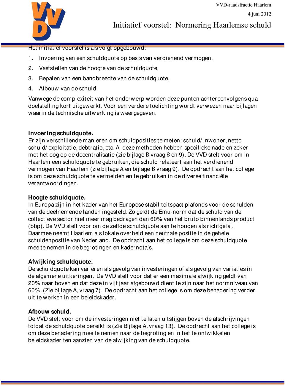 vooreenverderetoelichtingwordtverwezennaarbijlagen waarindetechnischeuitwerkingisweergegeven. Invoeringschuldquote.