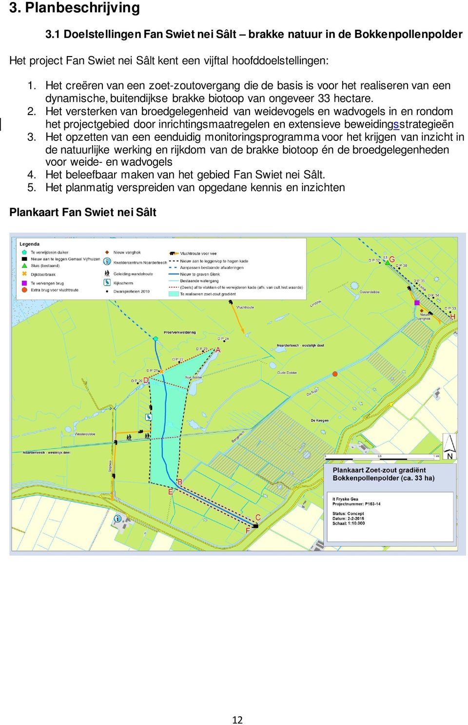 Het versterken van broedgelegenheid van weidevogels en wadvogels in en rondom het projectgebied door inrichtingsmaatregelen en extensieve beweidingsstrategieën 3.