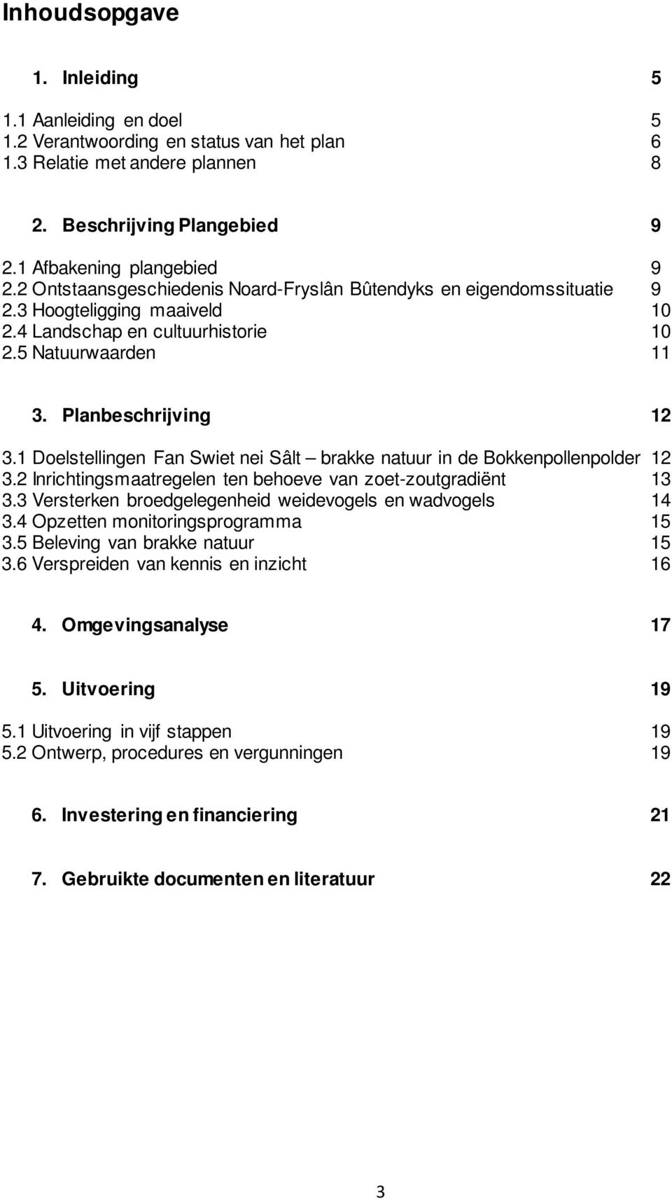 1 Doelstellingen Fan Swiet nei Sâlt brakke natuur in de Bokkenpollenpolder 12 3.2 Inrichtingsmaatregelen ten behoeve van zoet-zoutgradiënt 13 3.