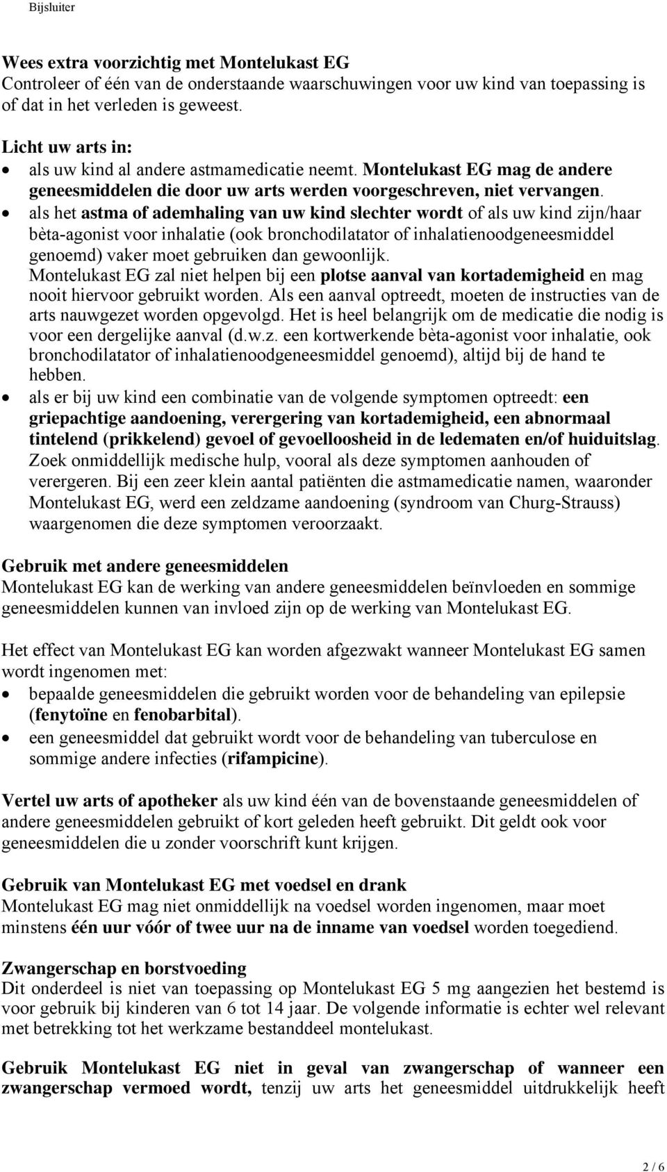 als het astma of ademhaling van uw kind slechter wordt of als uw kind zijn/haar bèta-agonist voor inhalatie (ook bronchodilatator of inhalatienoodgeneesmiddel genoemd) vaker moet gebruiken dan