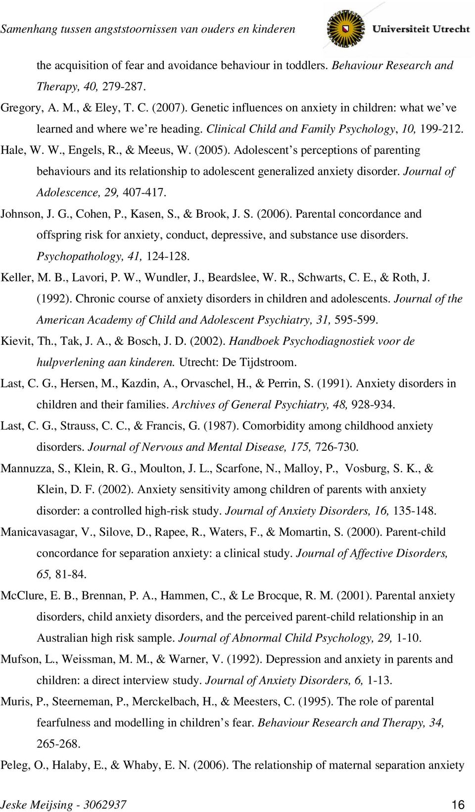 Adolescent s perceptions of parenting behaviours and its relationship to adolescent generalized anxiety disorder. Journal of Adolescence, 29, 407-417. Johnson, J. G., Cohen, P., Kasen, S., & Brook, J.