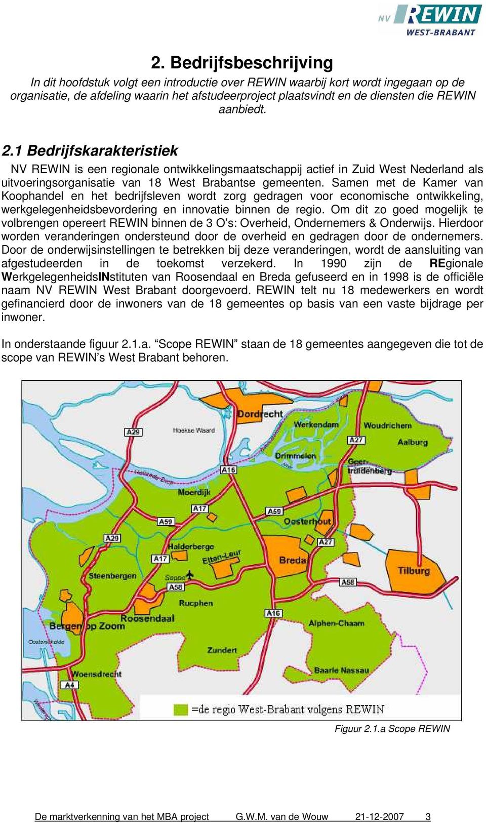 Samen met de Kamer van Koophandel en het bedrijfsleven wordt zorg gedragen voor economische ontwikkeling, werkgelegenheidsbevordering en innovatie binnen de regio.