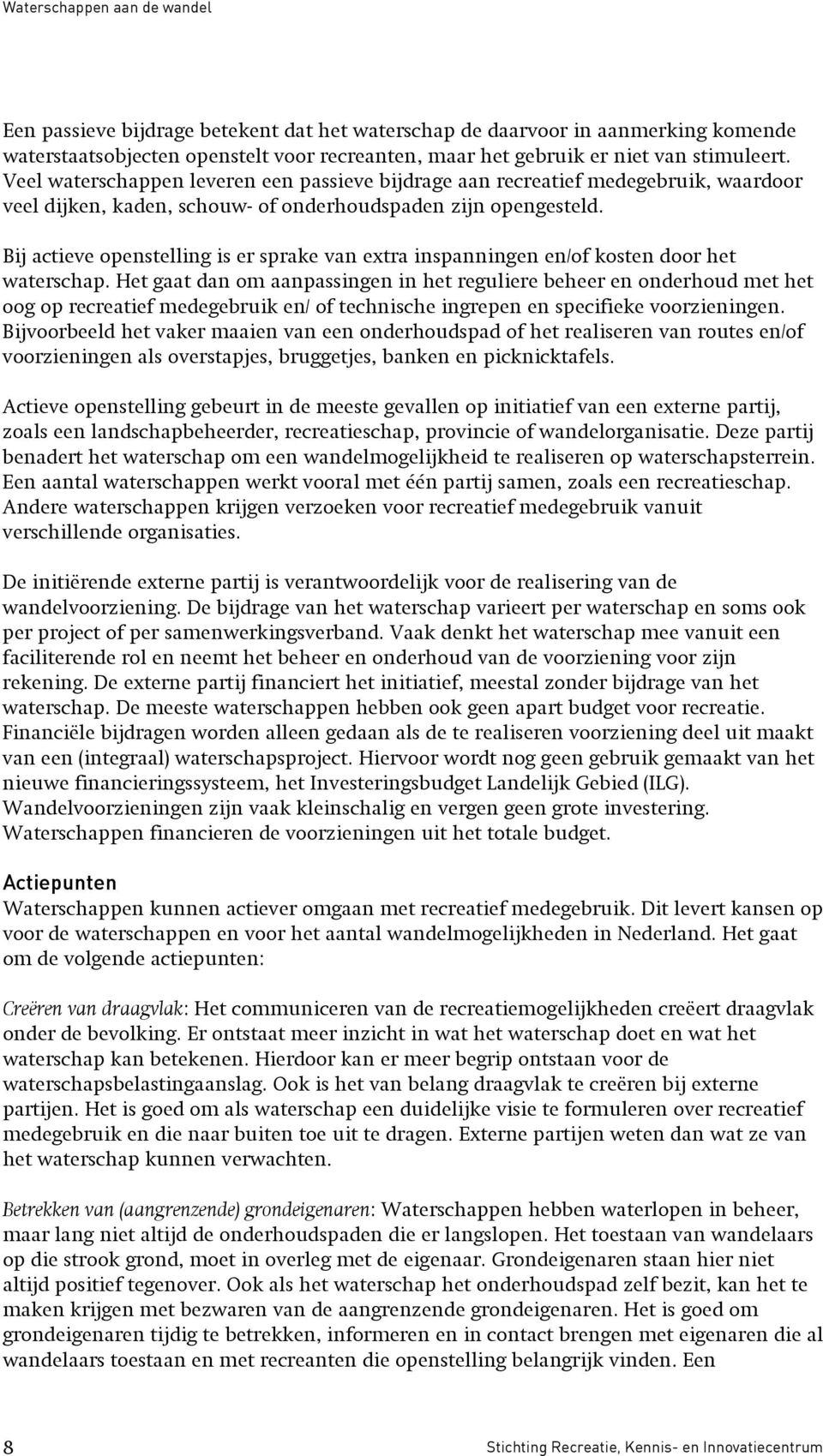 Bij actieve openstelling is er sprake van extra inspanningen en/of kosten door het waterschap.