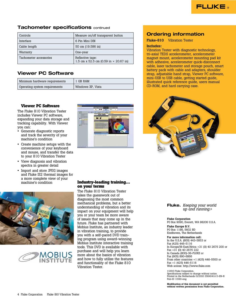 67 in) 1 GB RAM Windows XP, Vista Ordering information Fluke-810 Vibration Tester Includes: Vibration Tester with diagnostic technology, tri-axial TEDS accelerometer, accelerometer magnet mount,