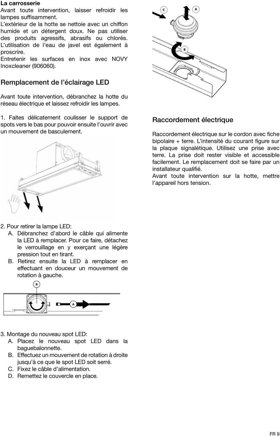 Remplacement de l éclairage LED Avant toute intervention, débranchez la hotte du réseau électrique et laissez refroidir les lampes. 1.