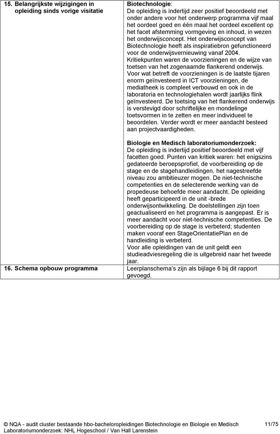 Het onderwijsconcept van Biotechnologie heeft als inspiratiebron gefunctioneerd voor de onderwijsvernieuwing vanaf 2004.