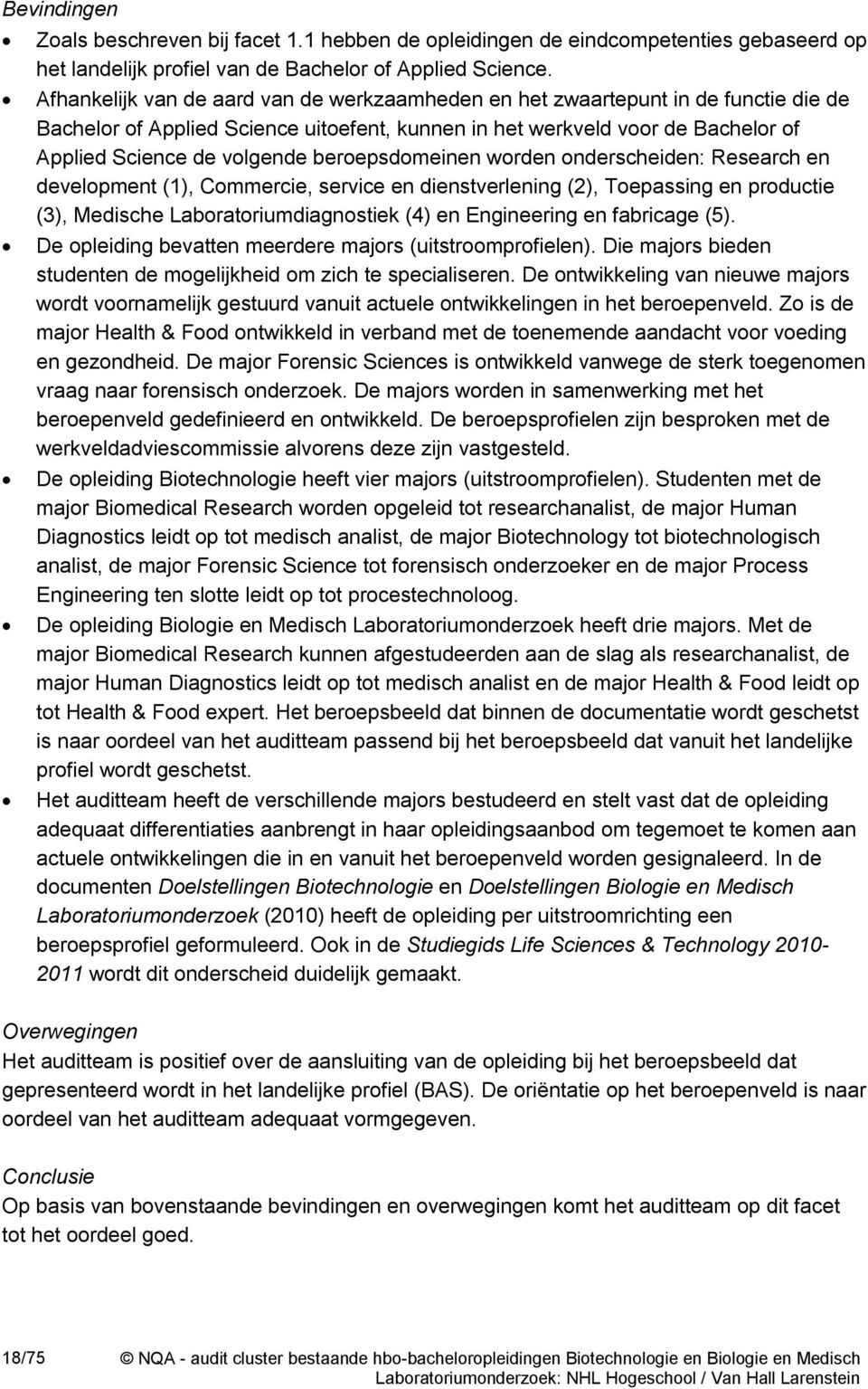 beroepsdomeinen worden onderscheiden: Research en development (1), Commercie, service en dienstverlening (2), Toepassing en productie (3), Medische Laboratoriumdiagnostiek (4) en Engineering en