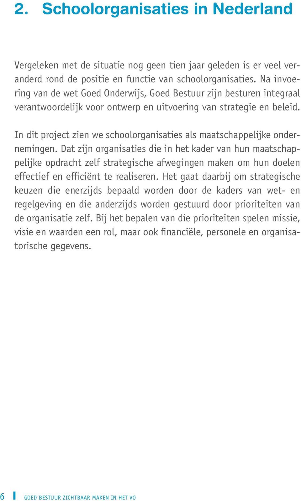 In dit project zien we schoolorganisaties als maatschappelijke ondernemingen.