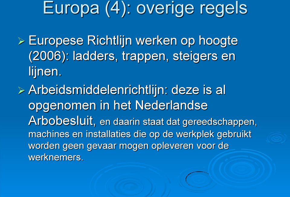 Arbeidsmiddelenrichtlijn: deze is al opgenomen in het Nederlandse Arbobesluit, en