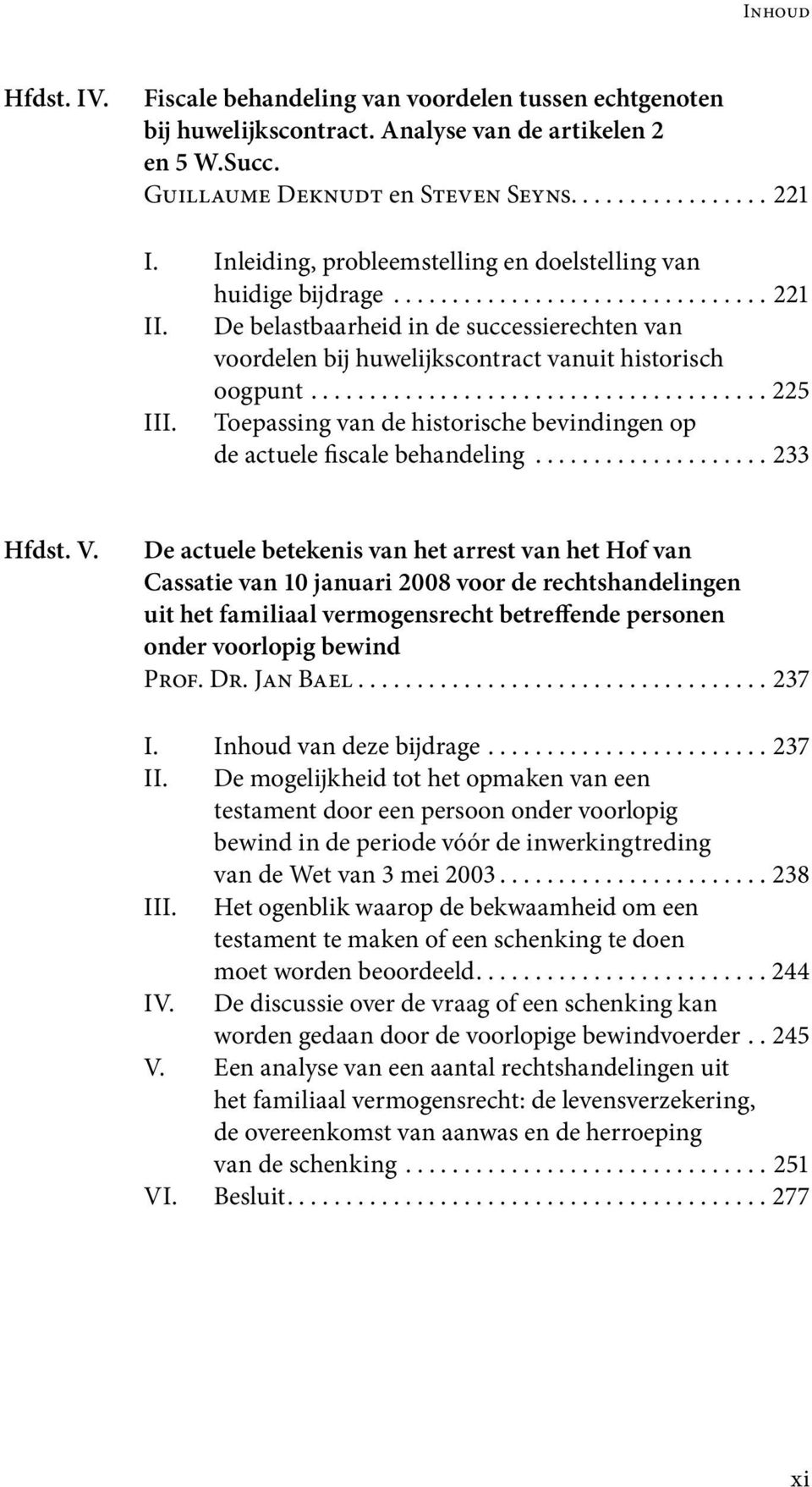 De belastbaarheid in de successie rechten van voordelen bij huwelijks contract vanuit historisch oogpunt....................................... 225 III.