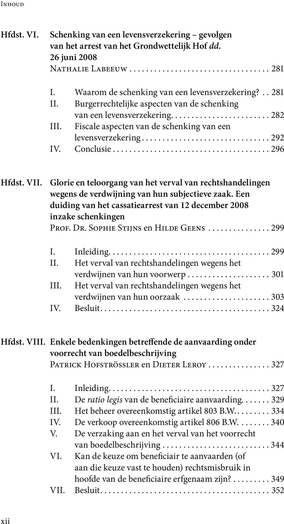 Fiscale aspecten van de schenking van een levensverzekering............................... 292 IV. Conclusie...................................... 296 Hfdst. VII.