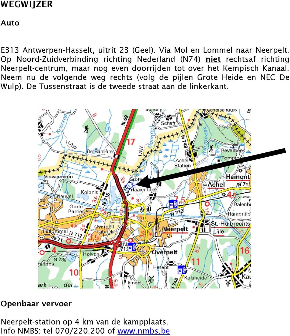 tot over het Kempisch Kanaal. Neem nu de volgende weg rechts (volg de pijlen Grote Heide en NEC De Wulp).