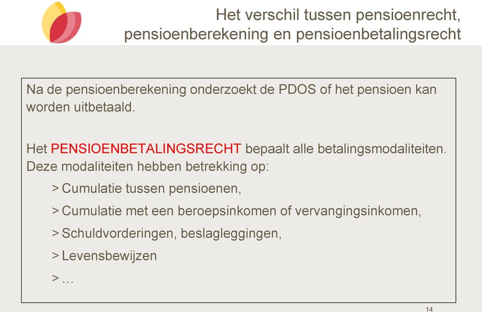 Het PENSIOENBETALINGSRECHT bepaalt alle betalingsmodaliteiten.