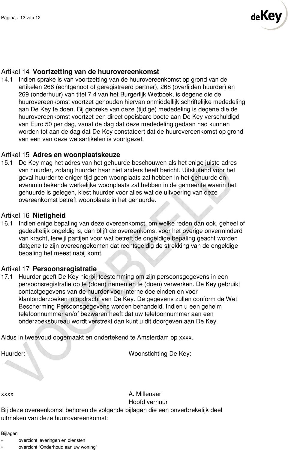 4 van het Burgerlijk Wetboek, is degene die de huurovereenkomst voortzet gehouden hiervan onmiddellijk schriftelijke mededeling aan De Key te doen.