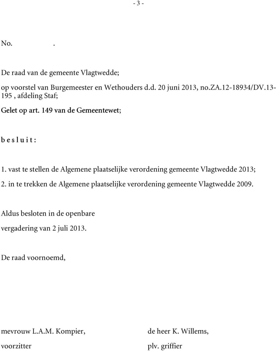 vast te stellen de Algemene plaatselijke verordening gemeente Vlagtwedde 2013; 2.