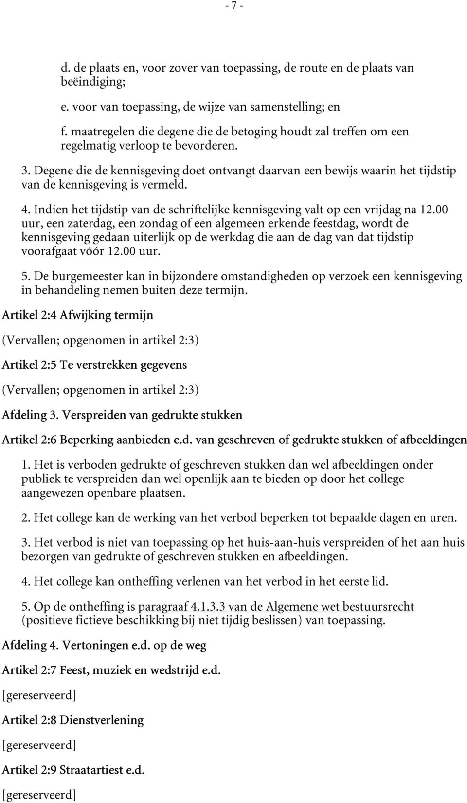 Degene die de kennisgeving doet ontvangt daarvan een bewijs waarin het tijdstip van de kennisgeving is vermeld. 4. Indien het tijdstip van de schriftelijke kennisgeving valt op een vrijdag na 12.