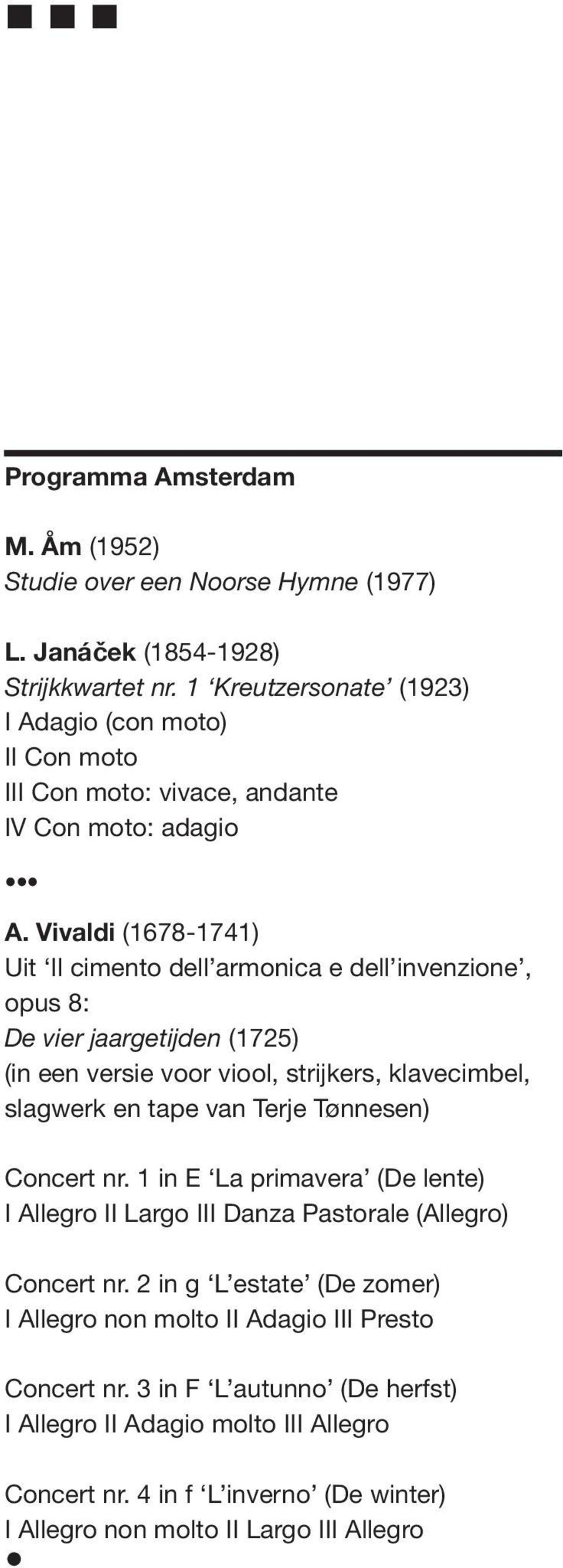 Vivaldi (1678-1741) Uit Il cimento dell armonica e dell invenzione, opus 8: De vier jaargetijden (1725) (in een versie voor viool, strijkers, klavecimbel, slagwerk en tape van Terje