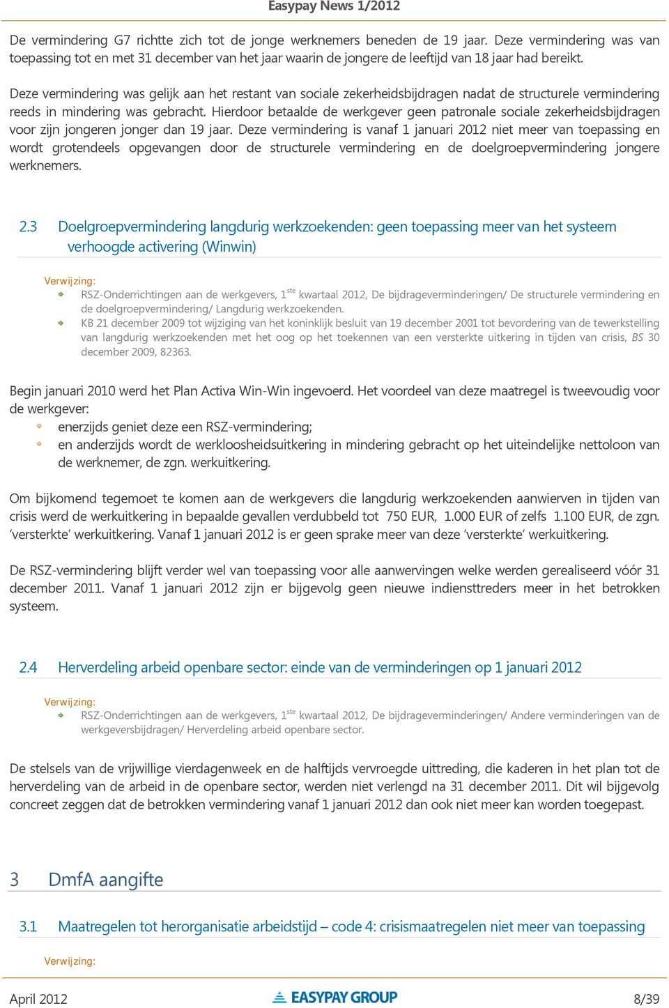 Deze vermindering was gelijk aan het restant van sociale zekerheidsbijdragen nadat de structurele vermindering reeds in mindering was gebracht.