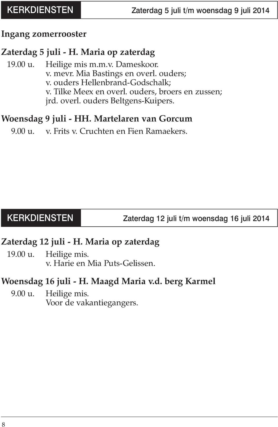 Woensdag 9 juli - HH. Martelaren van Gorcum 9.00 u. v. Frits v. Cruchten en Fien Ramaekers.