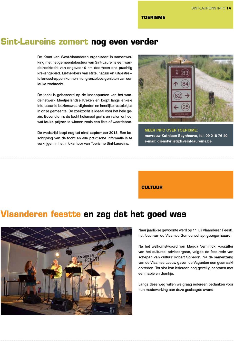 De tocht is gebaseerd op de knooppunten van het wandelnetwerk Meetjeslandse Kreken en loopt langs enkele interessante bezienswaardigheden en heerlijke rustplekjes in onze gemeente.