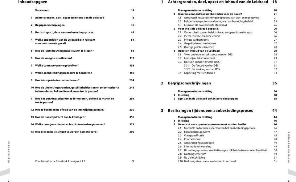 112 7 Welke contractvorm te gebruiken? 136 8 Welke aanbestedingsprocedure te hanteren? 158 Managementsamenvatting 18 1 Waarom een voor de bouw? 21 1.