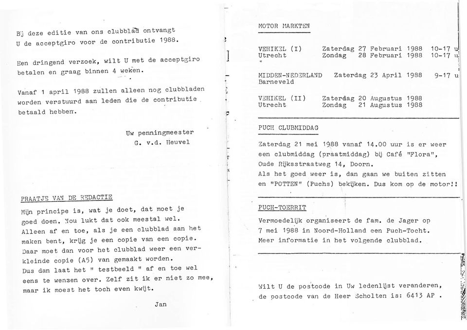 Zondag 28 Februari 1988 Zaterdag 23 April 1988 Zaterdag 20 Augustus 1988 Zondag 21 Augustus 1988 10-17 10-17 9-17 u 11; ~,, 1 u PRAATJ~ VA~ DE ~EDACTIE Uw penningmeester G vd Heuvel Mijn principe is,