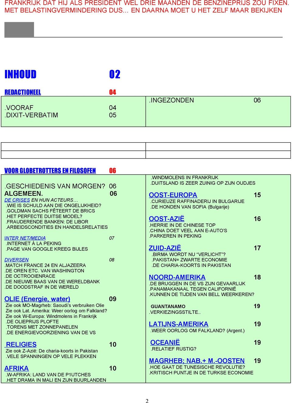 HET PERFECTE DUITSE MODEL?.FRAUDERENDE BANKEN: DE LIBOR.ARBEIDSCONDITIES EN HANDELSRELATIES INTER NET/MEDIA 07.INTERNET À LA PEKING.PAGE VAN GOOGLE KREEG BIJLES DIVERSEN 08.