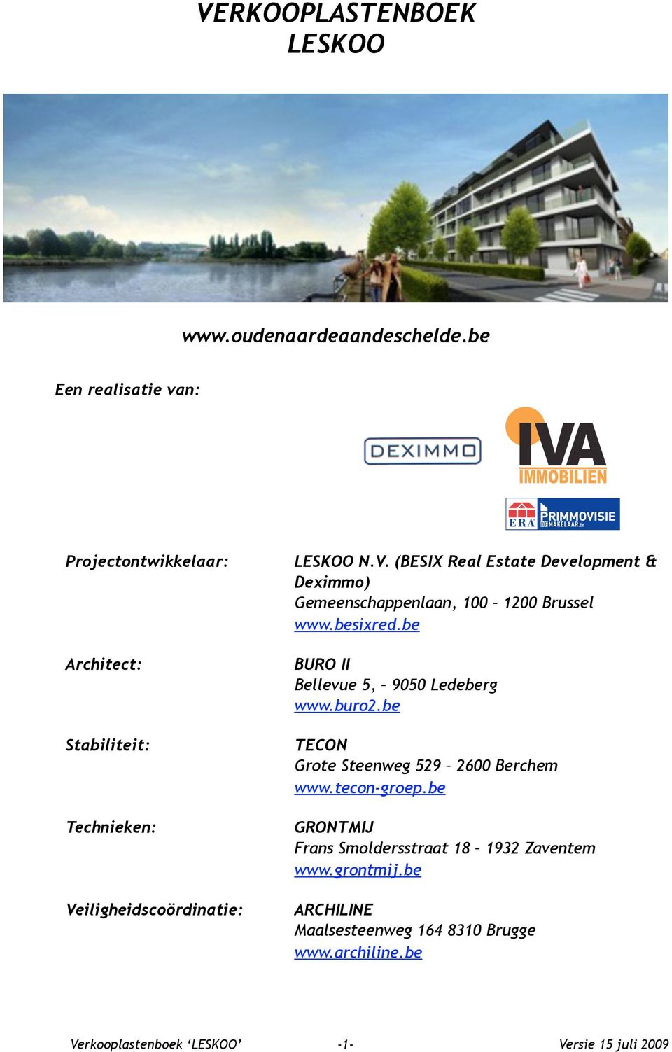 iligheidscoördinatie: LESKOO N.V. (BESIX Real Estate Development & Deximmo) Gemeenschappenlaan, 100 1200 Brussel www.besixred.