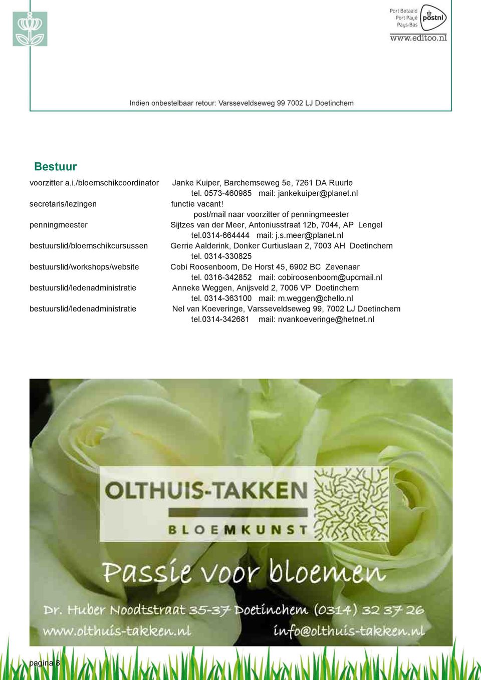 /bloemschikcoordinator secretaris/lezingen penningmeester bestuurslid/bloemschikcursussen bestuurslid/workshops/website bestuurslid/ledenadministratie bestuurslid/ledenadministratie Janke Kuiper,