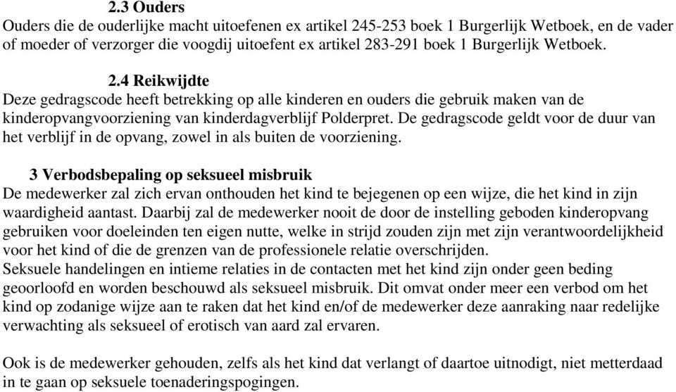 De gedragscode geldt voor de duur van het verblijf in de opvang, zowel in als buiten de voorziening.