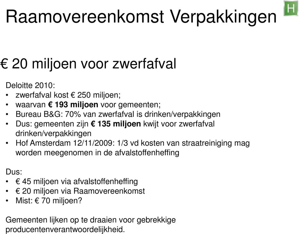 drinken/verpakkingen Hof Amsterdam 12/11/2009: 1/3 vd kosten van straatreiniging mag worden meegenomen in de afvalstoffenheffing Dus: