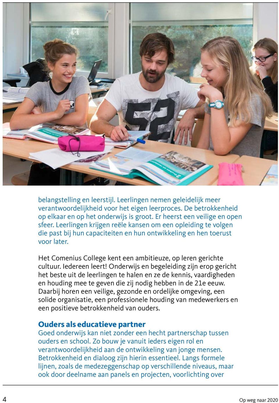 Het Comenius College kent een ambitieuze, op leren gerichte cultuur. Iedereen leert!